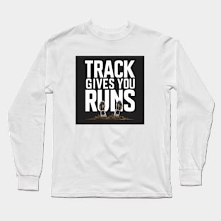 Track can give you runs Long Sleeve T-Shirt